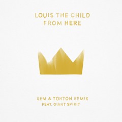 Louis The Child - From Here (Sem & Tonton Remix ft. Giant Spirit)