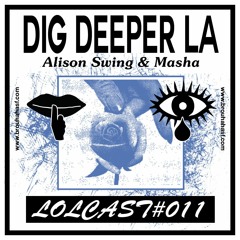 LOLCAST#011 – DIG DEEPER LA (ALISON SWING & MASHA)