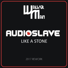 AUDIOSLAVE - Like A Stone 2017 (Walker Man Rework)