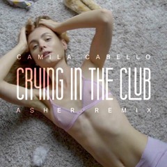 Camila Cabello - Crying In The Club (Asher Remix)