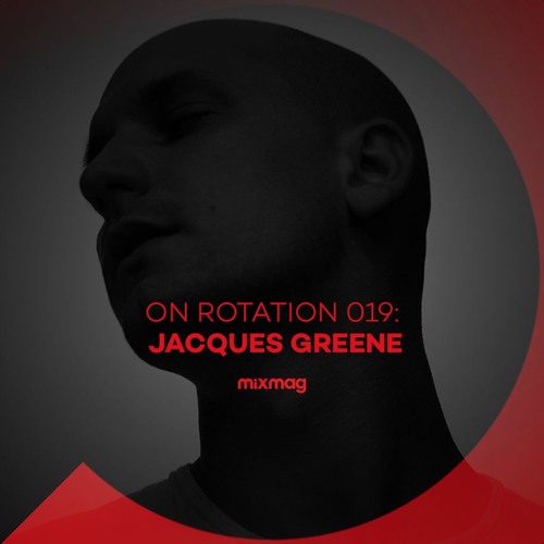 On Rotation 019: Jacques Greene