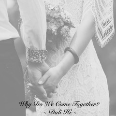 Why Do We Come Together? (Collab with Bensingermusic)