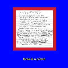 three is a crowd (prod. jay the prophet)