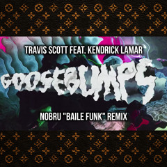 Travis Scott - Goosebumps (NOBRU "Baile Funk" Remix) Feat. Kendrick Lamar