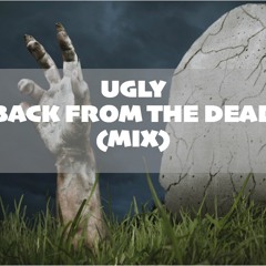 Ugly - Back From The Dead (MIX)