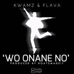 Kwamz and Flava - Wo Onane No (Fast) REMIX
