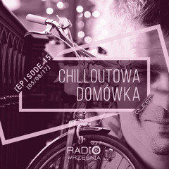 Chilloutowa Domówka # 15 pres.  QUEST @ Radio Września 93.7 FM / 05.08.2017