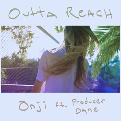 Outta Reach - Onji Ft. Producer Dane