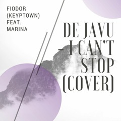 De Javu - I Can't Stop (Fiodor {Keyptown} feat. Marina  cover)