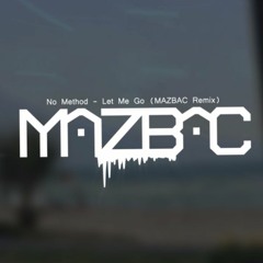 No Method - Let Me Go (Mazbac Remix) [FREE DOWNLOAD]