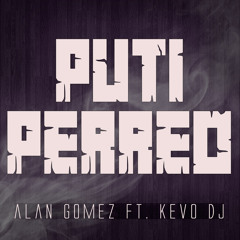 ALAN GOMEZ FT. KEVO DJ - PUTI PERREO