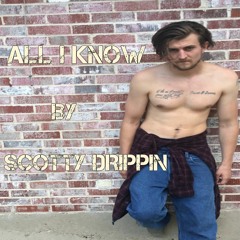 All I Know (freestyle) X Scotty Drippin (Prod. by CashMoneyAP)