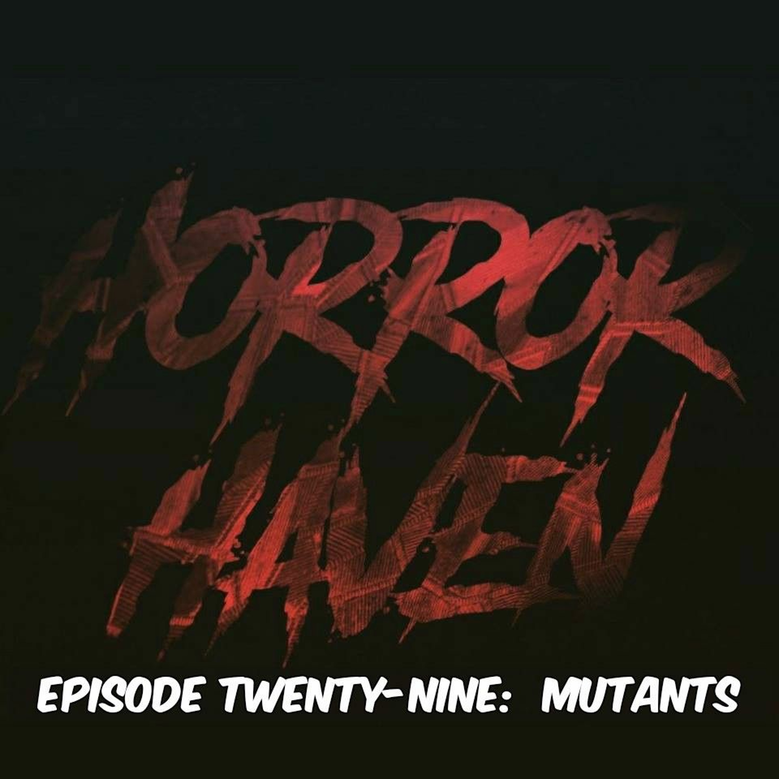 Episode Twenty-Nine:  Mutants