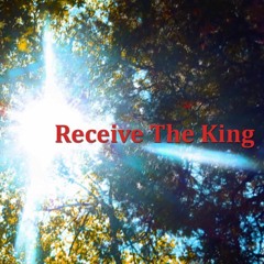 Receive The King