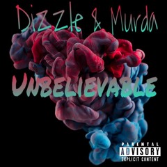 DIZZLE x MURDA - UNBELIEVABLE