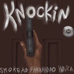 Knockin(Prod. by Seismic)Feat. INDICA and Farrahd AO