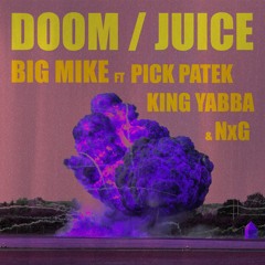 Doom/Juice - Big Mike ft. Pick Patek, KING Yabba & NxG (Prod: DV)