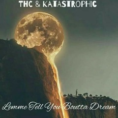 Lemme tell you bout a dream - ft Katastrophic