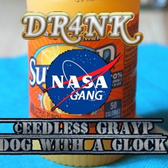 DR4NK - - - CEEDLE$$ GRAYP x DOG WITH A GLOCK