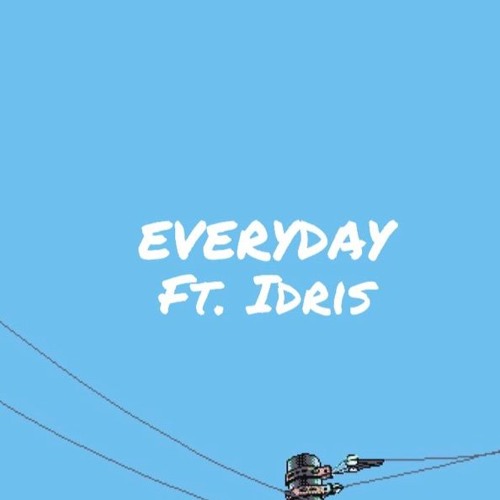 everyday ft. Idris (prod. @JouceMoney)