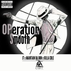 Operation Smooth- JT x Maintain Da DON x Killa Cole