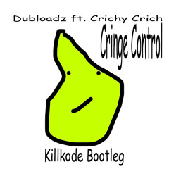Dubloadz Ft. Crichy Crich - Cringe Control (Killkode Bootleg)