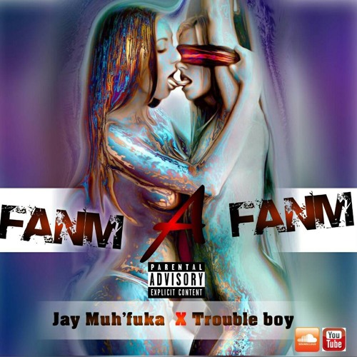 Jay Muh'fuka x Trouble Boy - Fanm A Fanm