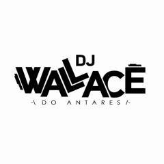 PODCAST DJ WALLACE DO ANTARES 003 - SÓ AS BRABAS