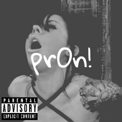 PR0N! (prod. Young Quill)