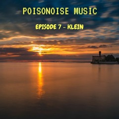 Poisonoise Music - Guest Mix - EPISODE 7 - KLEIN