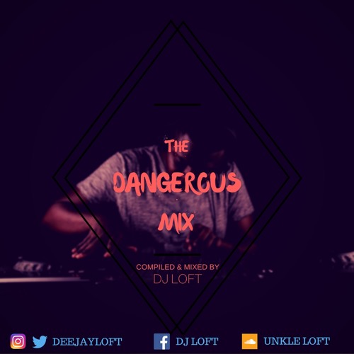 THE DANGEROUS MIX SERIES (CHAPTER FOUR) BY DJ LOFT