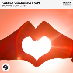 Firebeatz X Lucas & Steve - Show Me Your Love [OUT NOW]