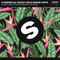D-Rashid Feat. Deadly Zoo & Raquel Sofia -  Donde Vas (Latin Village 2017 Anthem) [OUT NOW]