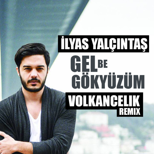 Stream İlyas Yalçıntas - Gel Be Gökyüzüm (Volkancelik Remix) by Dj Volkan  Çelik Live | Listen online for free on SoundCloud