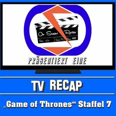 On Screen: Recap - GoT 7.3 "The Queens Justice" & 7.4 "The Spoils Of War" (German/Deutsch)