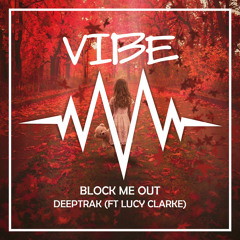 Deeptrak - Block Me Out (feat. Lucy Clarke)