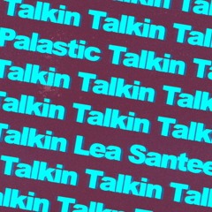 Palastic & Lea Santee - Talkin'