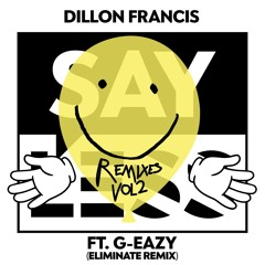 Dillon Francis - Say Less Ft. G - Eazy (Eliminate Remix)