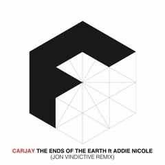 Carjay - The Ends Of The Earth feat. Addie Nicole (Jon Vindictive Remix)