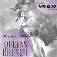 This Is 30 Episode 6: Queens Brunch