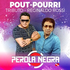 BANDA PEROLA NEGRA  - REGINALDO ROSSI (Pout Pourri)