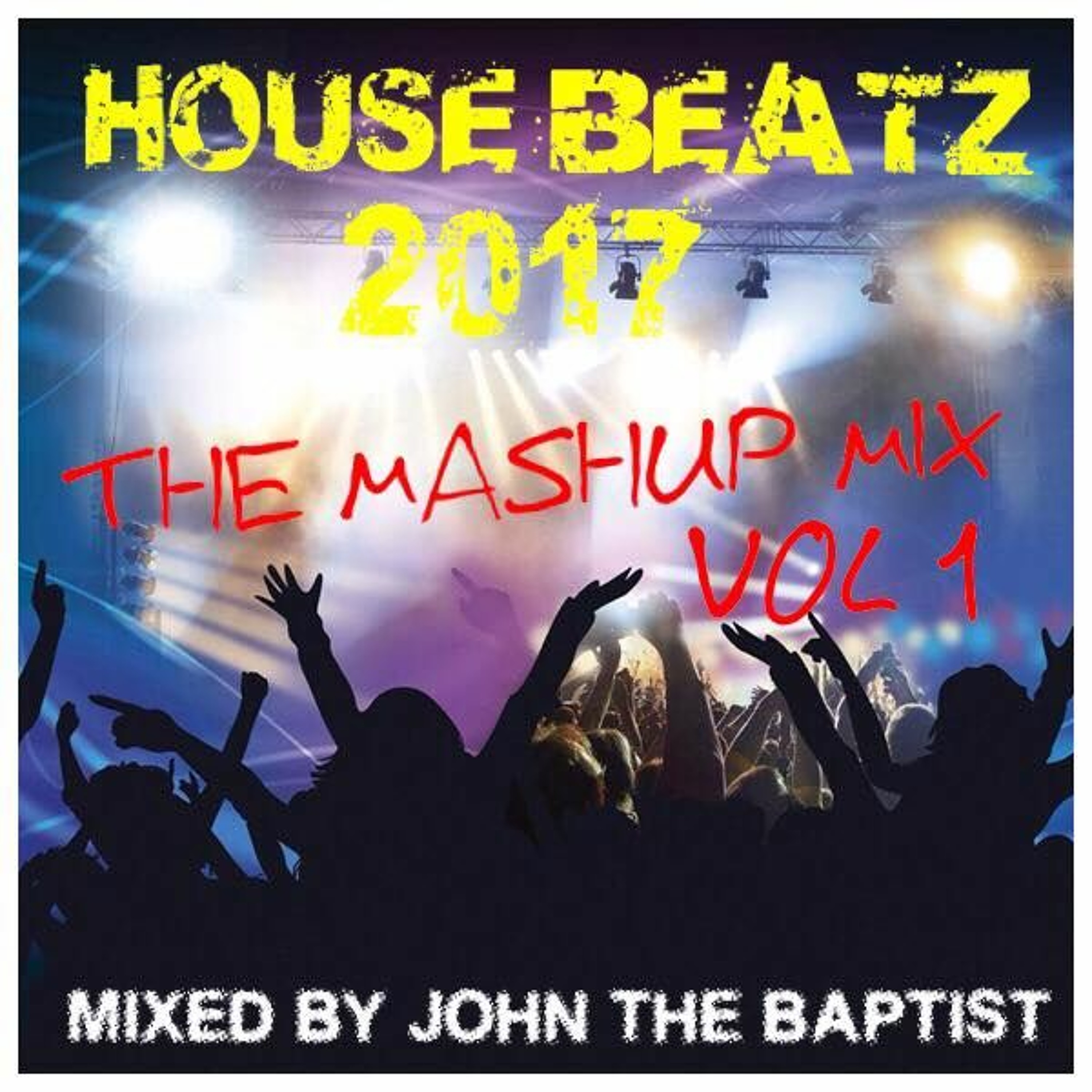 House Beatz 2017 The Mashup Mix Vol 1  Mixed By John The Baptist episode artwork