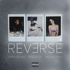 REVERSE (ft. André DeSaint & Chelsea Chavis)