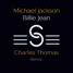 Michael Jackson - Billie Jean (Charles Thomas Remix)