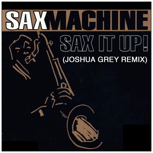 Saxmachine - Sax It Up (Joshua Grey Remix)