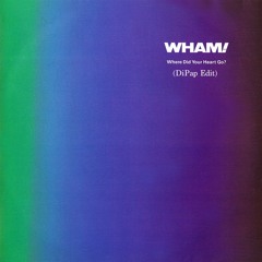 Wham! - Where Did Your Heart Go?(DiPap Edit)