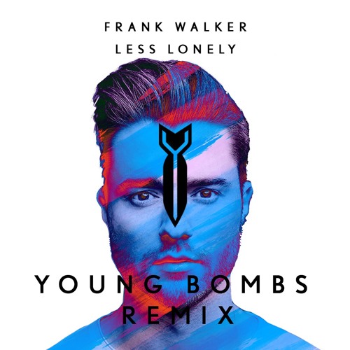 Stream Frank Walker Less Lonely (Young Bombs Remix) by YOUNG BOMBS
