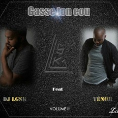 Dj LGSK Feat Ténor Maestro - Casse Ton Cou