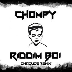 Chompy - Riddim Boi(Chadude remix)