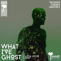 Tom Swoon & Stadiumx X Linkin Park - What I've Ghost (Luca Lecce Edit)